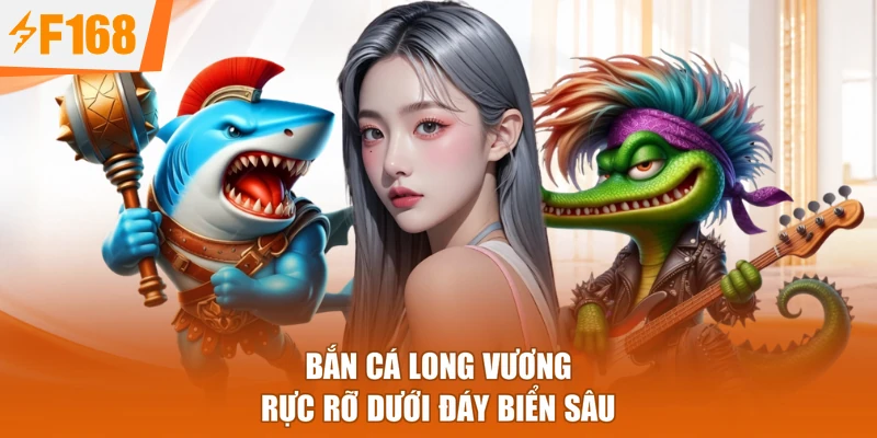 Bắn cá Long Vương rực rỡ dưới đáy biển sâu