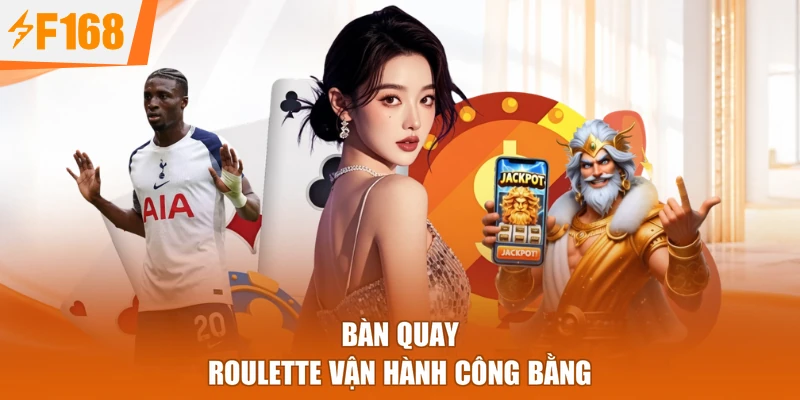 Bàn quay roulette vận hành công bằng