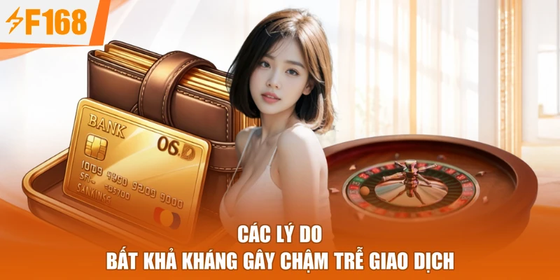 Các lý do bất khả kháng gây chậm trễ giao dịch