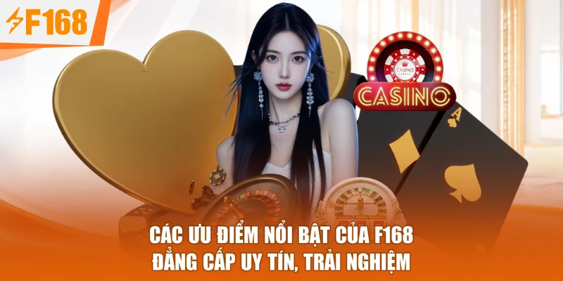 Các Ưu Điểm Nổi Bật Của F168 - Đẳng Cấp Uy Tín, Trải Nghiệm