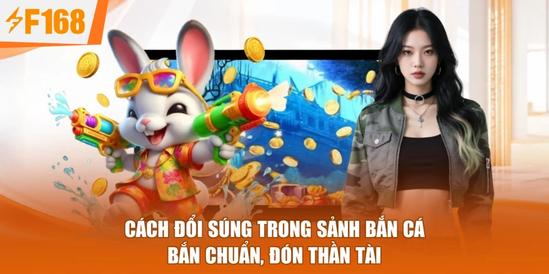 Cách Đổi Súng Trong Sảnh Bắn Cá - Bắn Chuẩn, Đón Thần Tài