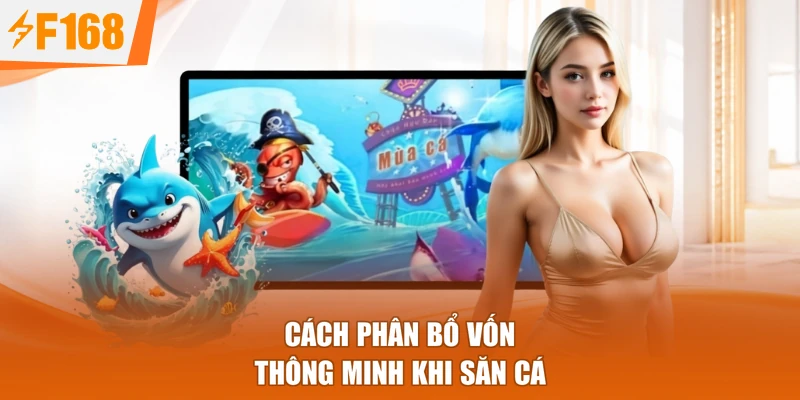 Cách phân bổ vốn thông minh khi săn cá