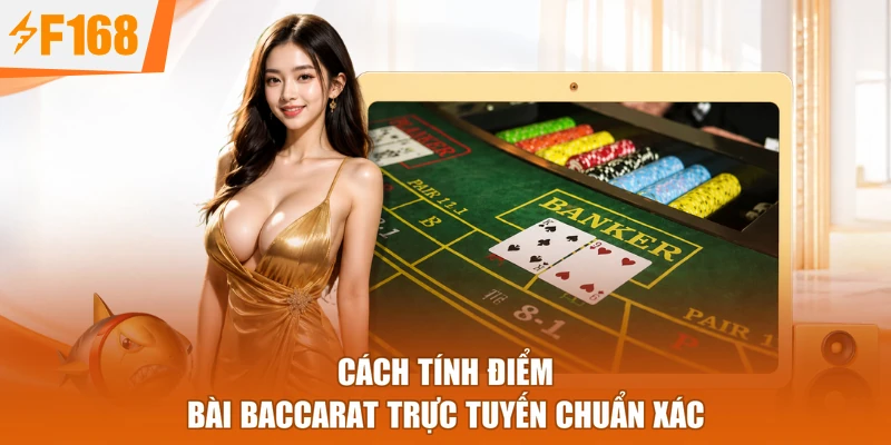 Cách tính điểm bài Baccarat trực tuyến chuẩn xác