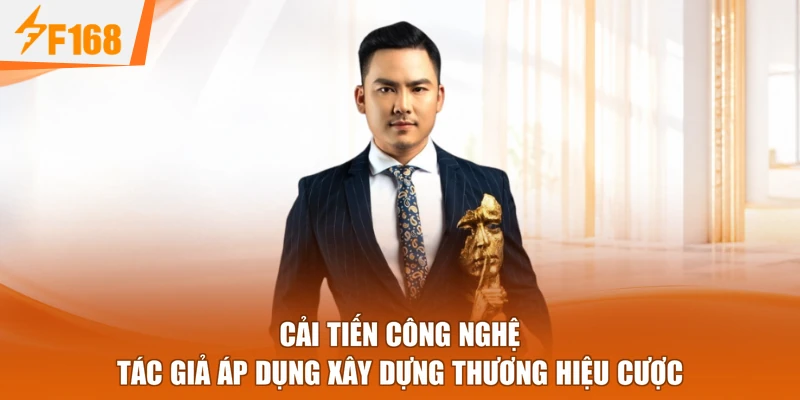 Cải tiến công nghệ tác giả áp dụng xây dựng thương hiệu cược