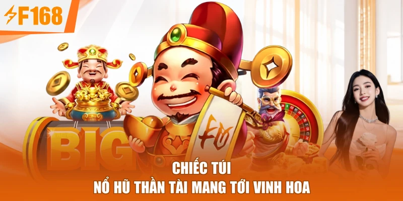 Chiếc túi nổ hũ Thần Tài mang tới vinh hoa