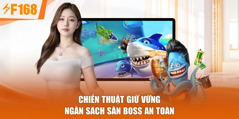 Chiến thuật giữ vững ngân sách săn Boss an toàn