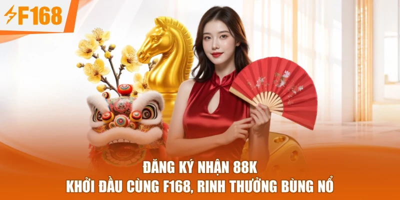 Đăng Ký Nhận 88k - Khởi Đầu Cùng F168, Rinh Thưởng Bùng Nổ