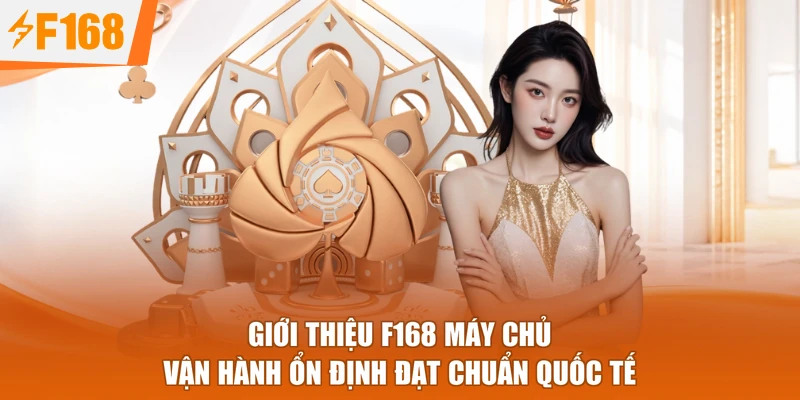 Giới thiệu F168 máy chủ vận hành ổn định đạt chuẩn quốc tế