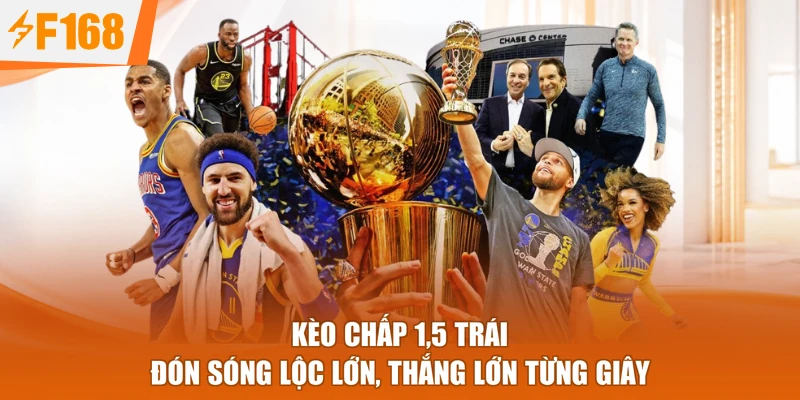 Kèo Chấp 1,5 Trái - Đón Sóng Lộc Lớn, Thắng Lớn Từng Giây