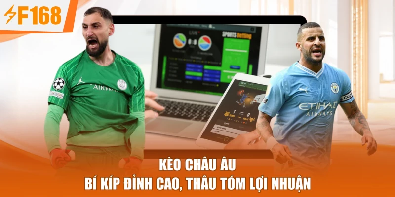 Kèo Châu Âu - Bí Kíp Đỉnh Cao, Thâu Tóm Lợi Nhuận