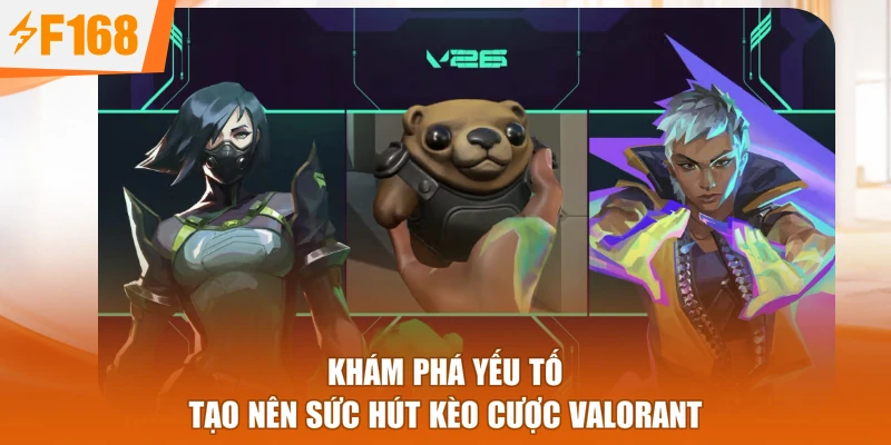 Khám phá yếu tố tạo nên sức hút kèo cược Valorant