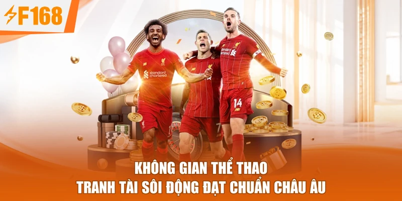 Không gian Thể thao tranh tài sôi động đạt chuẩn châu Âu
