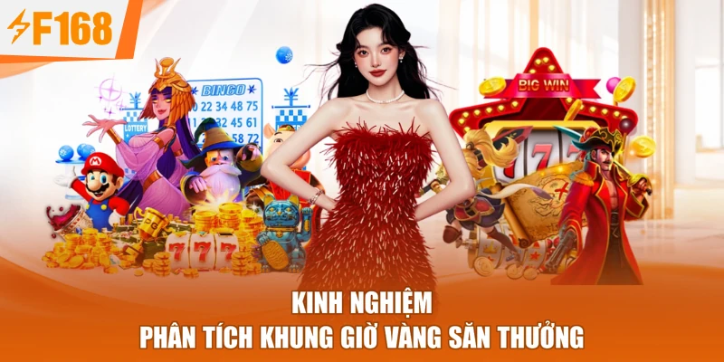 Kinh nghiệm phân tích khung giờ vàng săn thưởng