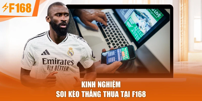 Kinh nghiệm soi kèo thắng thua tại F168