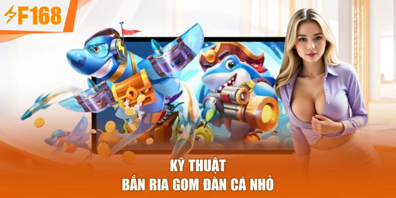 Kỹ thuật bắn ria gom đàn cá nhỏ