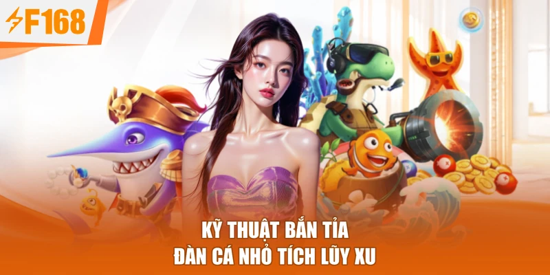 Kỹ thuật bắn tỉa đàn cá nhỏ tích lũy xu