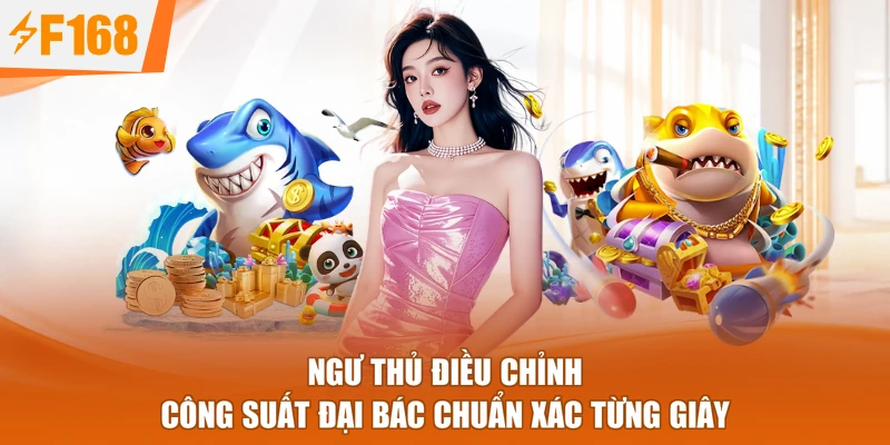 Ngư thủ điều chỉnh công suất đại bác chuẩn xác từng giây