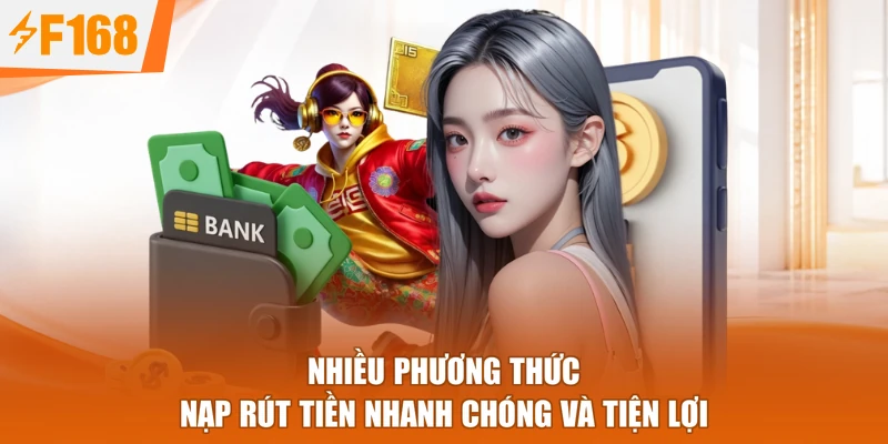 Nhiều phương thức nạp rút tiền nhanh chóng và tiện lợi