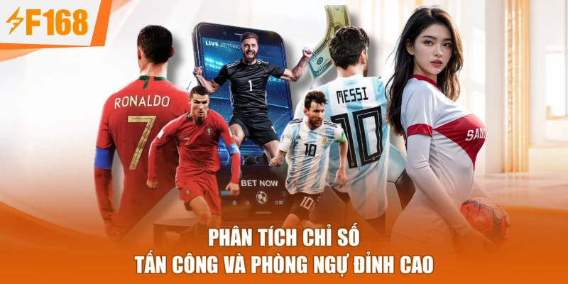Phân tích chỉ số tấn công và phòng ngự đỉnh cao
