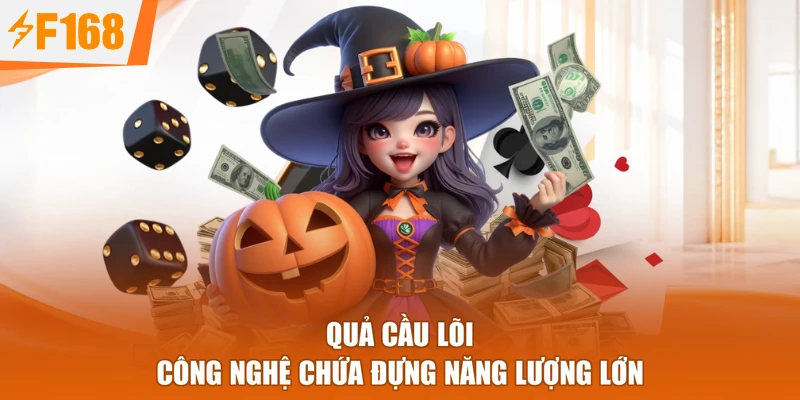 Quả cầu lõi công nghệ chứa đựng năng lượng lớn