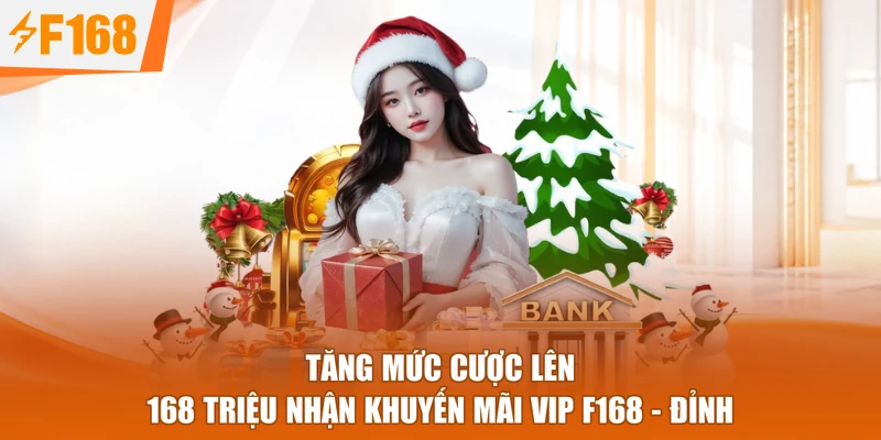 Tăng Mức Cược Lên 168 Triệu Nhận Khuyến Mãi VIP F168 - Đỉnh