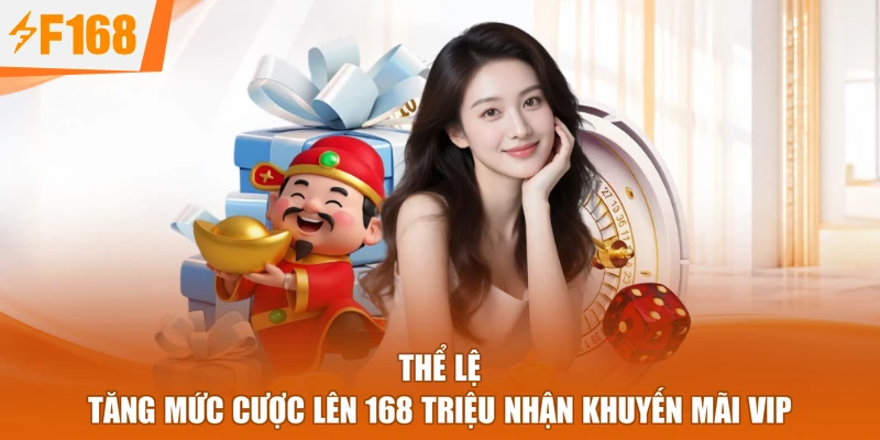Thể lệ tăng mức cược lên 168 triệu nhận khuyến mãi vip