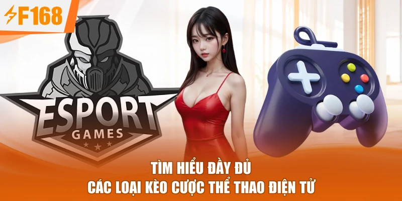 Tìm hiểu đầy đủ các loại kèo cược thể thao điện tử