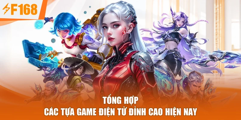Tổng hợp các tựa game điện tử đỉnh cao hiện nay