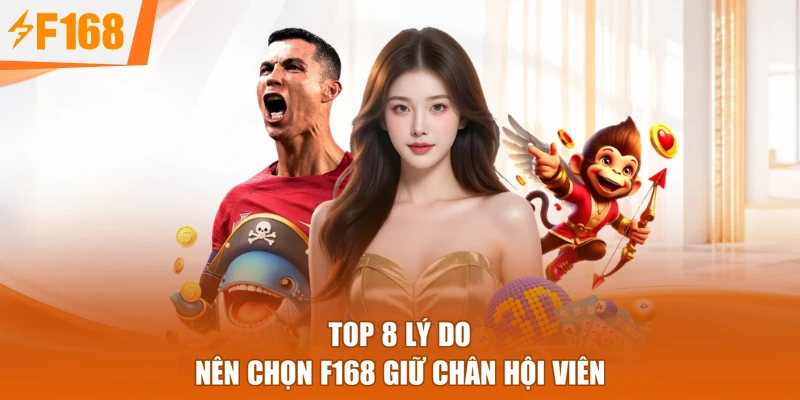 Top 8 lý do nên chọn F168 giữ chân hội viên