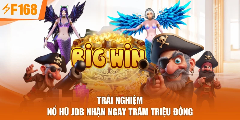 Trải nghiệm nổ hũ JDB nhận ngay trăm triệu đồng