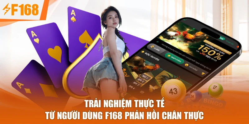 Trải nghiệm thực tế từ người dùng F168 phản hồi chân thực